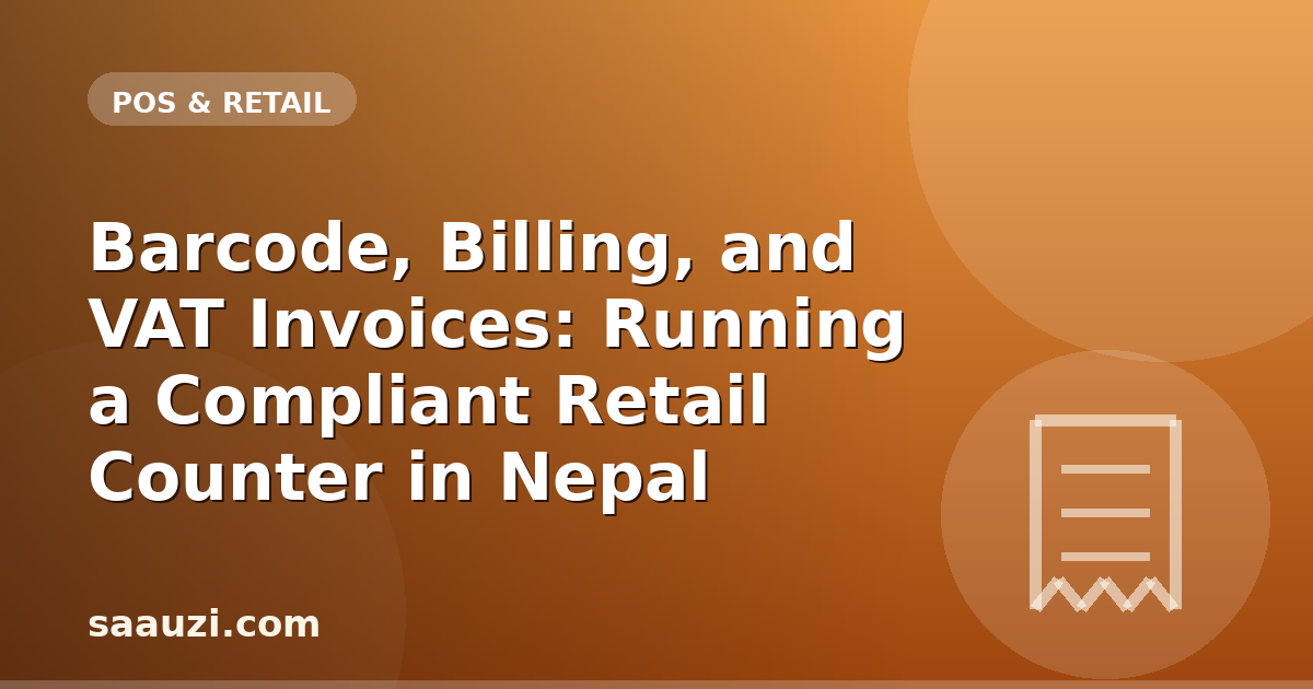 Barcode, Billing, and VAT Invoices: Running a Compliant Retail Counter in Nepal