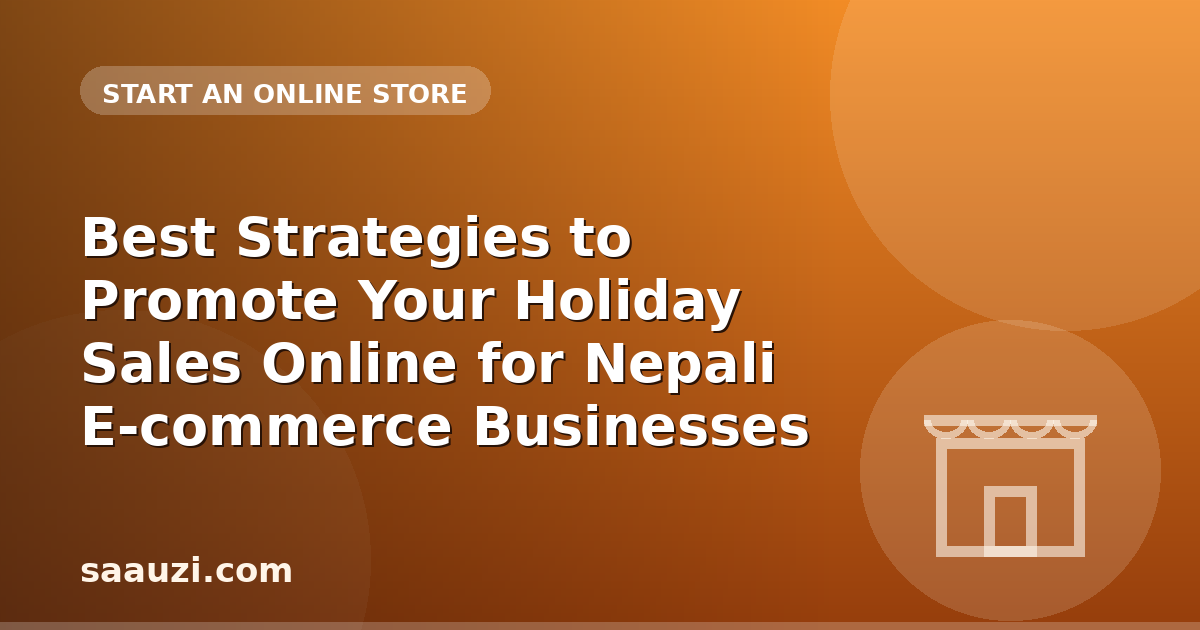 Best Strategies to Promote Your Holiday Sales Online for Nepali E-commerce Businesses