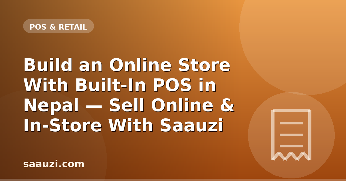 Build an Online Store With Built-In POS in Nepal — Sell Online & In-Store With Saauzi