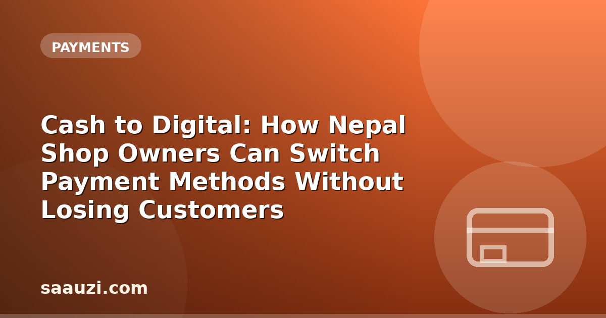 Cash to Digital: How Nepal Shop Owners Can Switch Payment Methods Without Losing Customers