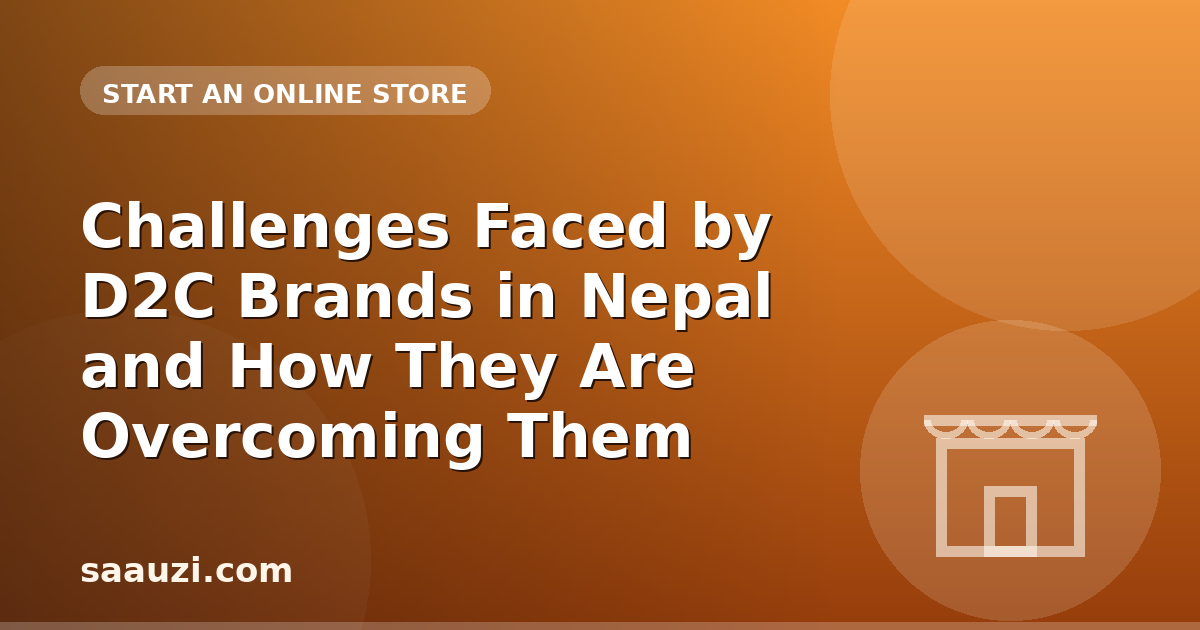 Challenges Faced by D2C Brands in Nepal and How They Are Overcoming Them