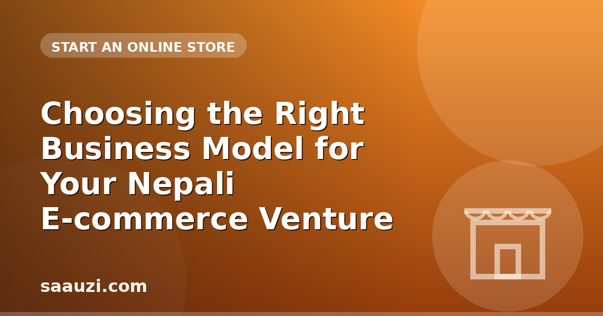 Choosing the Right Business Model for Your Nepali E-commerce Venture