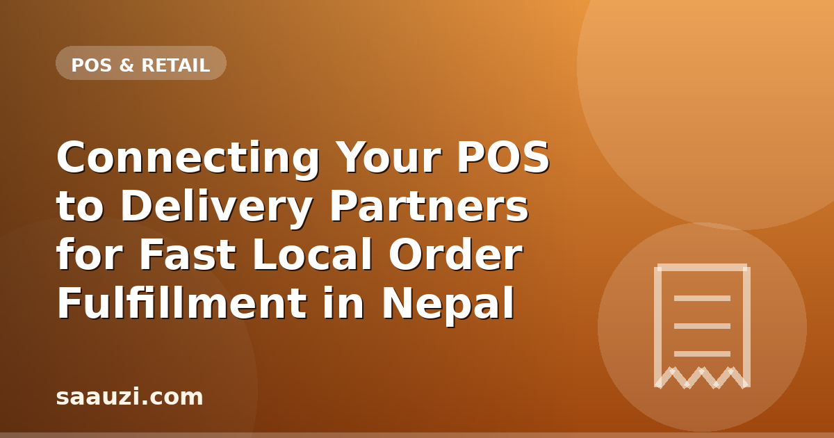 Connecting Your POS to Delivery Partners for Fast Local Order Fulfillment in Nepal