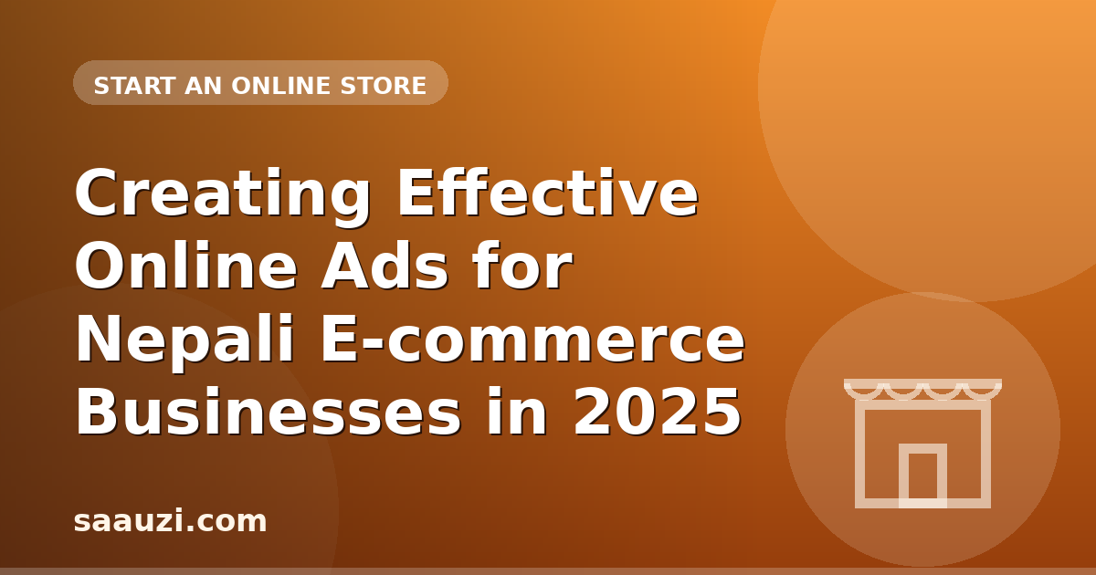Creating Effective Online Ads for Nepali E-commerce Businesses in 2025