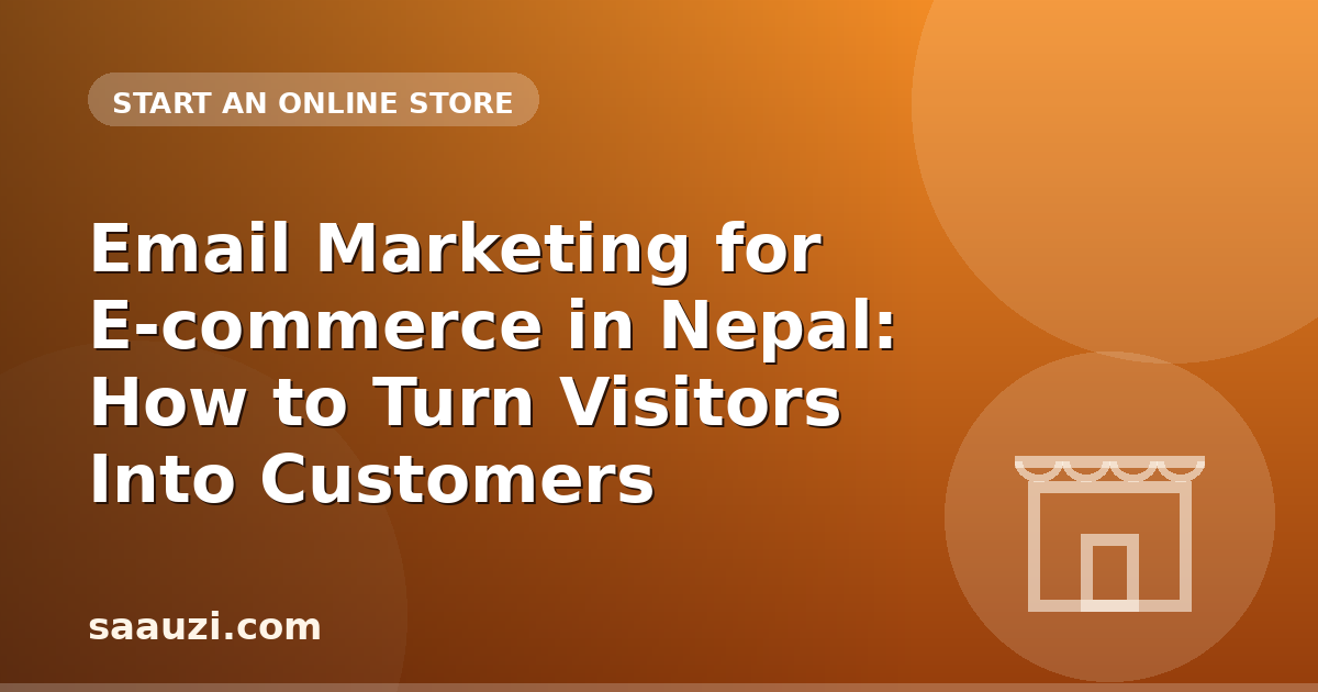 Email Marketing for E-commerce in Nepal: How to Turn Visitors Into Customers