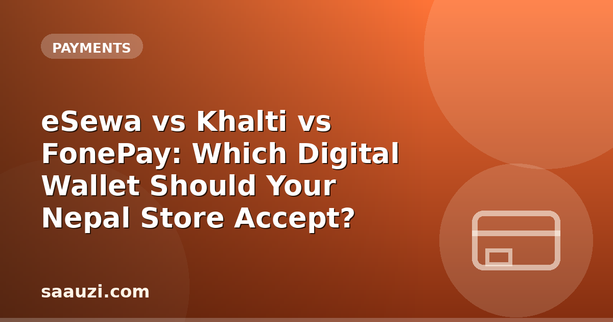 eSewa vs Khalti vs FonePay: Which Digital Wallet Should Your Nepal Store Accept?
