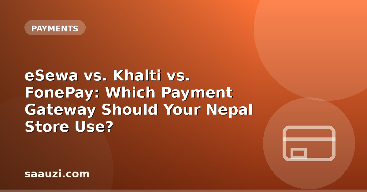 eSewa vs. Khalti vs. FonePay: Which Payment Gateway Should Your Nepal Store Use?