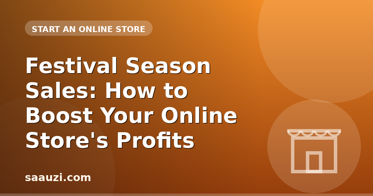 Festival Season Sales: How to Boost Your Online Store's Profits