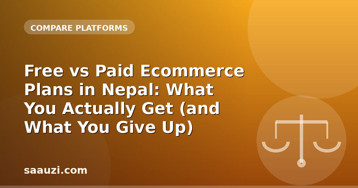 Free vs Paid Ecommerce Plans in Nepal: What You Actually Get (and What You Give Up)
