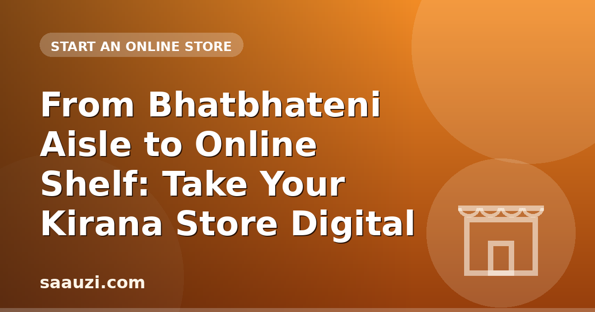 From Bhatbhateni Aisle to Online Shelf: Take Your Kirana Store Digital