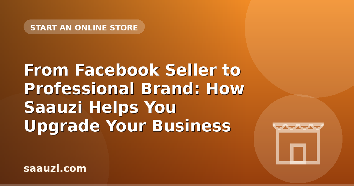 From Facebook Seller to Professional Brand: How Saauzi Helps You Upgrade Your Business