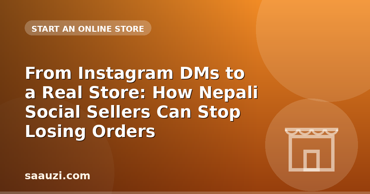 From Instagram DMs to a Real Store: How Nepali Social Sellers Can Stop Losing Orders
