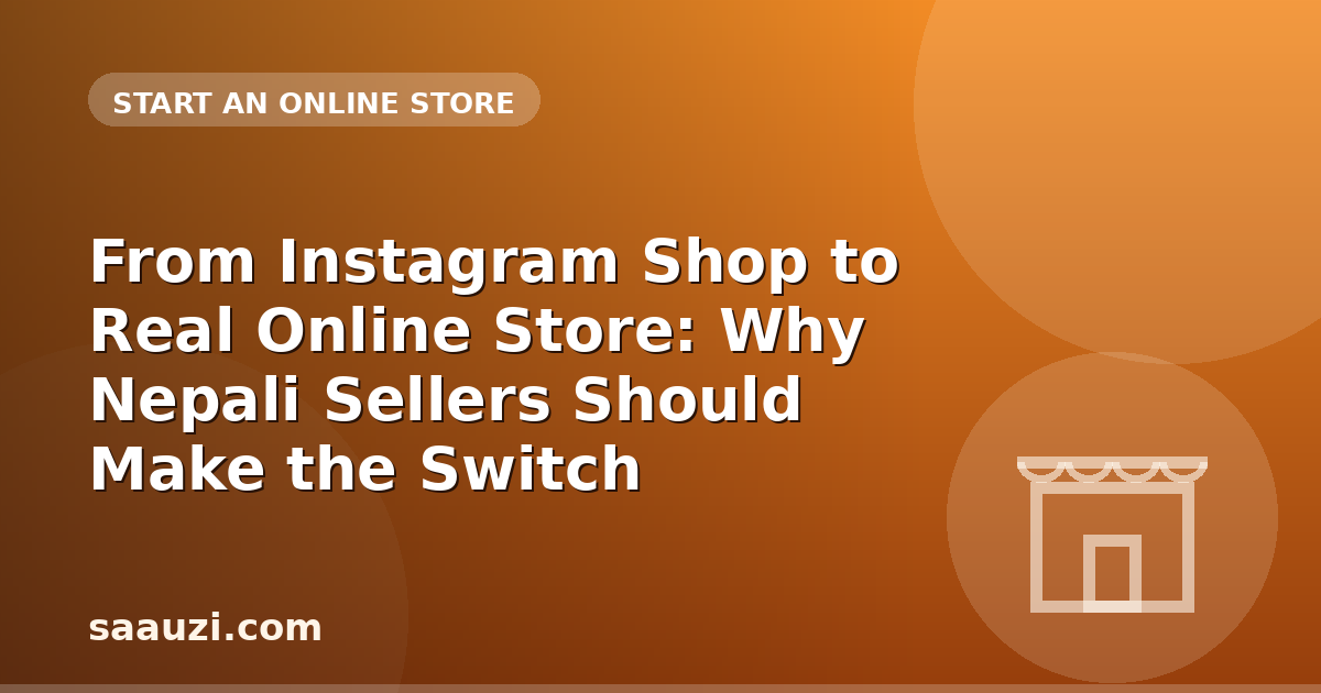From Instagram Shop to Real Online Store: Why Nepali Sellers Should Make the Switch