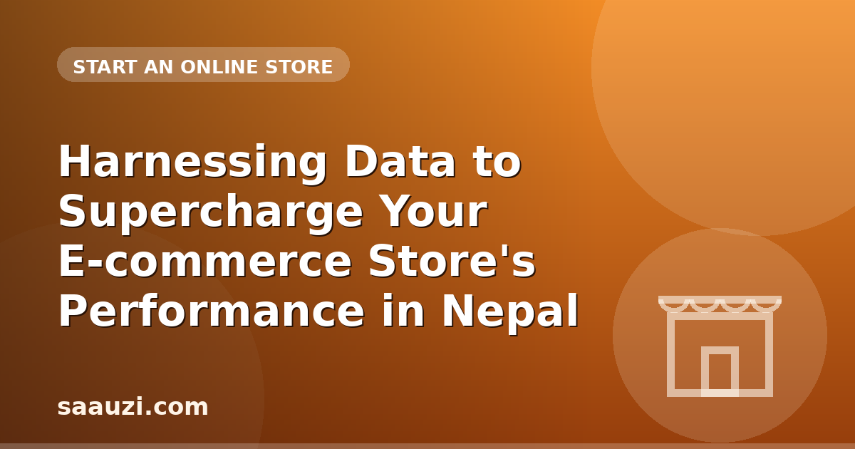 Harnessing Data to Supercharge Your E-commerce Store's Performance in Nepal