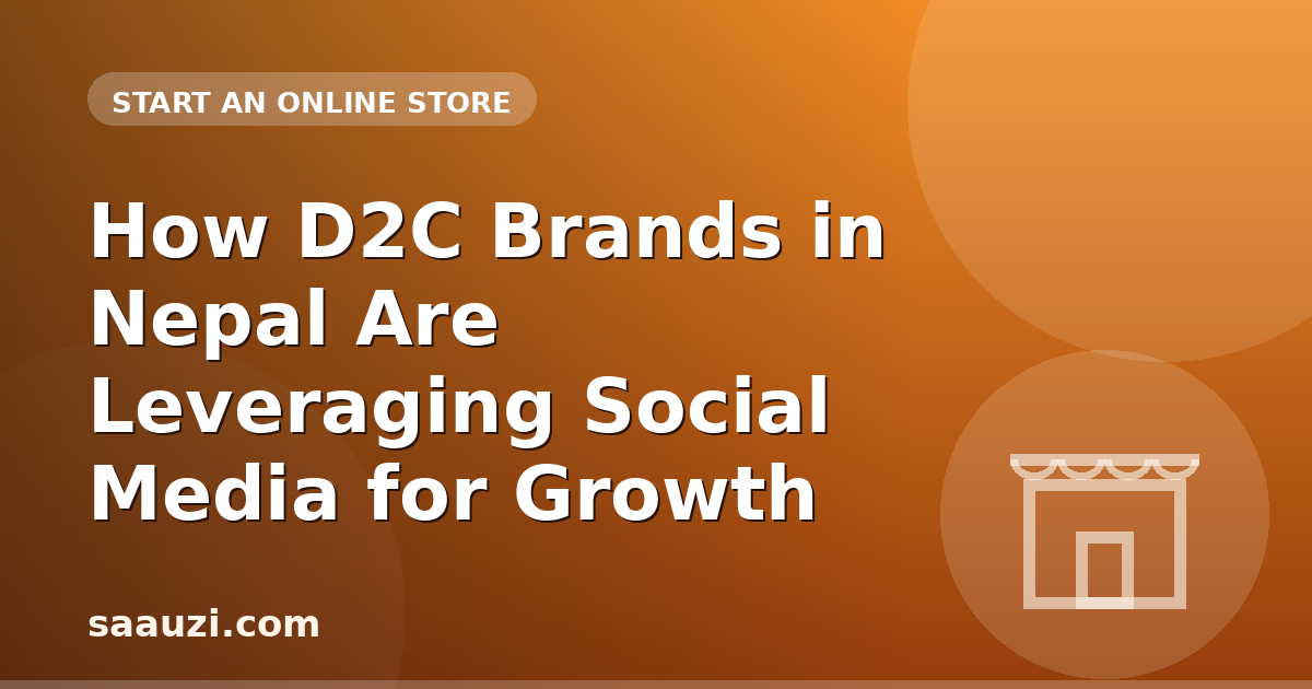 How D2C Brands in Nepal Are Leveraging Social Media for Growth
