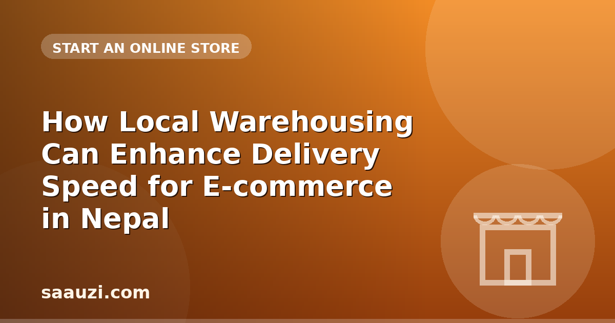 How Local Warehousing Can Enhance Delivery Speed for E-commerce in Nepal
