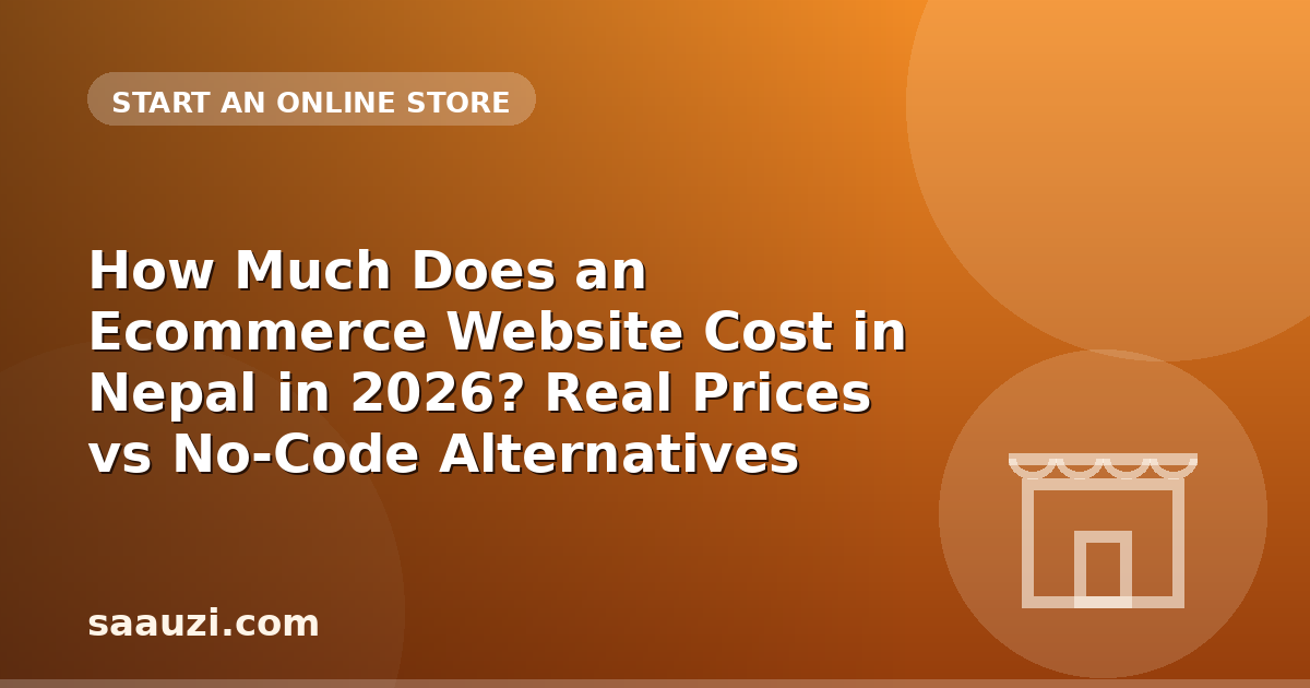 How Much Does an Ecommerce Website Cost in Nepal in 2026? Real Prices vs No-Code Alternatives