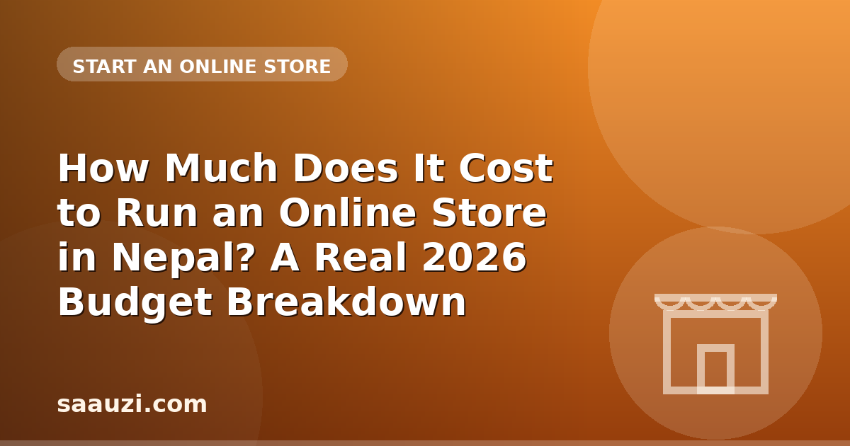 How Much Does It Cost to Run an Online Store in Nepal? A Real 2026 Budget Breakdown