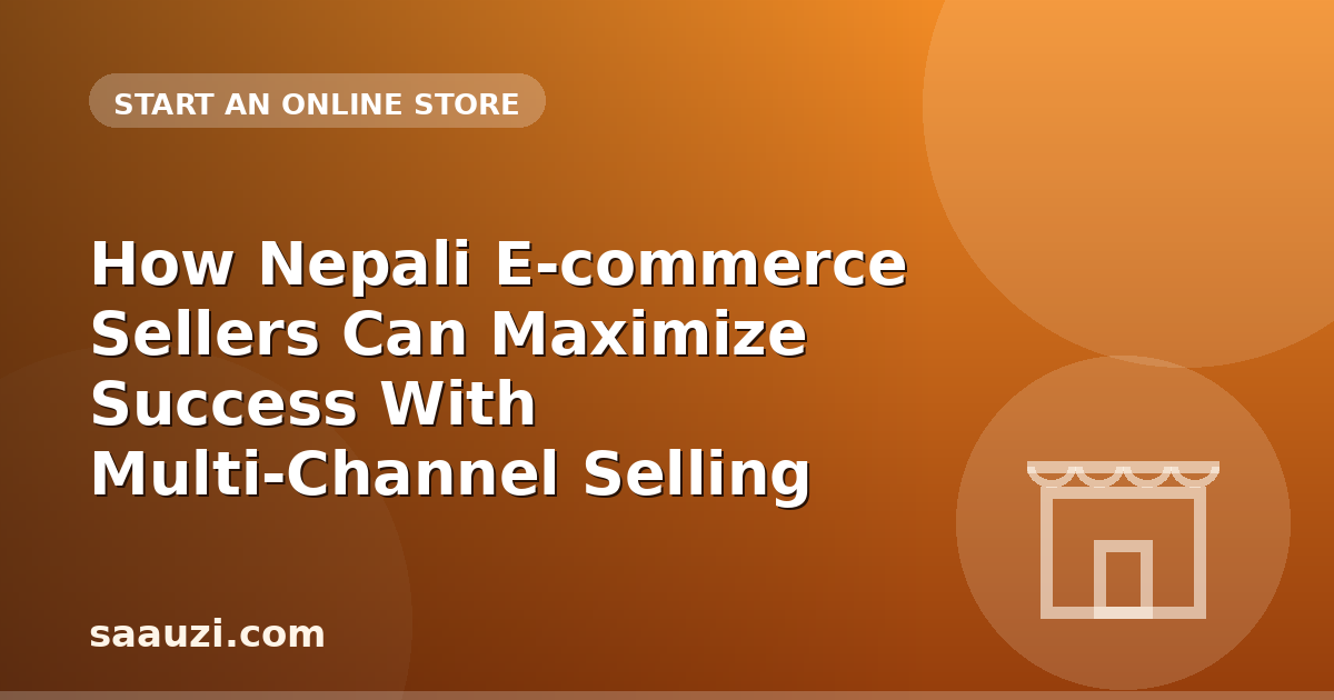 How Nepali E-commerce Sellers Can Maximize Success With Multi-Channel Selling