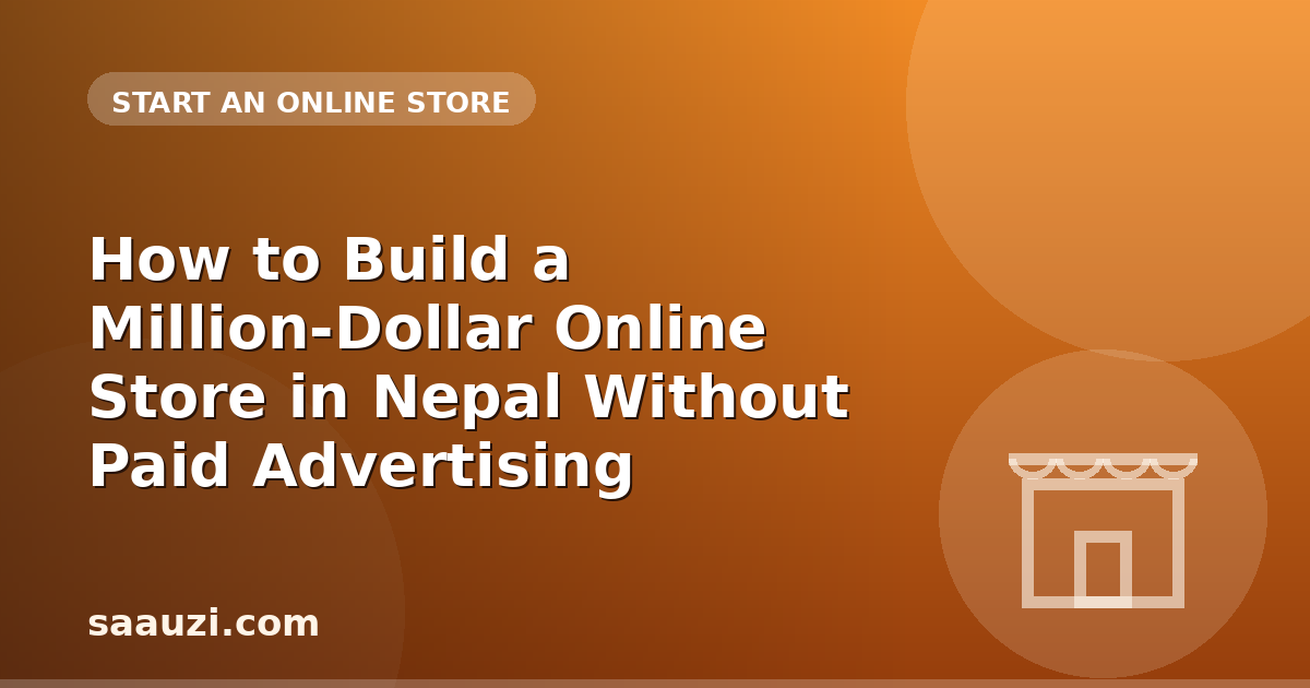 How to Build a Million-Dollar Online Store in Nepal Without Paid Advertising