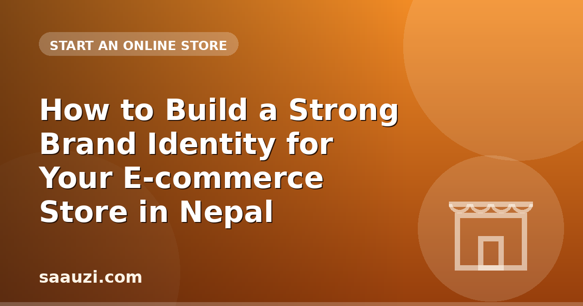 How to Build a Strong Brand Identity for Your E-commerce Store in Nepal