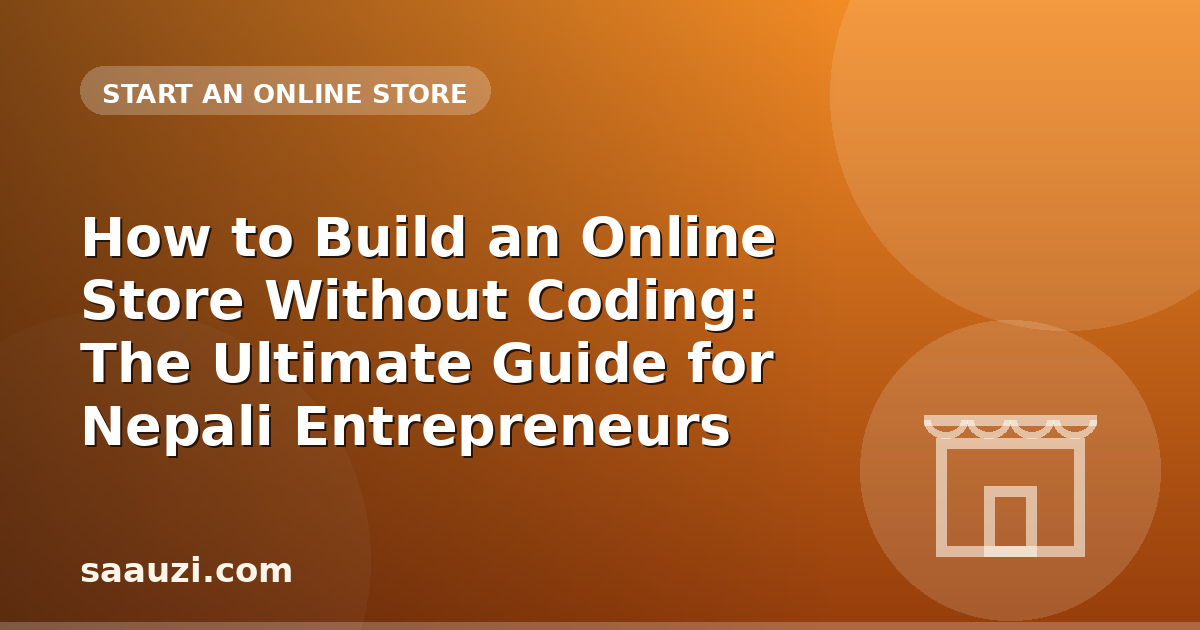 How to Build an Online Store Without Coding: The Ultimate Guide for Nepali Entrepreneurs