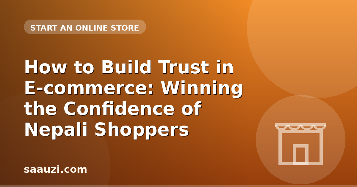 How to Build Trust in E-commerce: Winning the Confidence of Nepali Shoppers