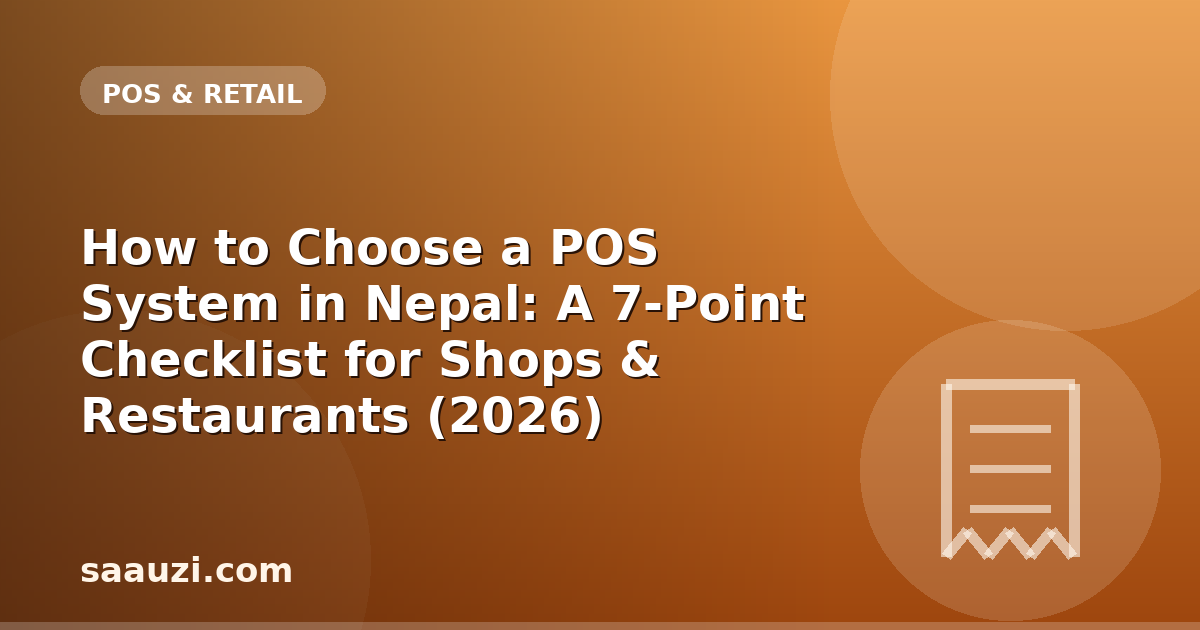 How to Choose a POS System in Nepal: A 7-Point Checklist for Shops & Restaurants (2026)