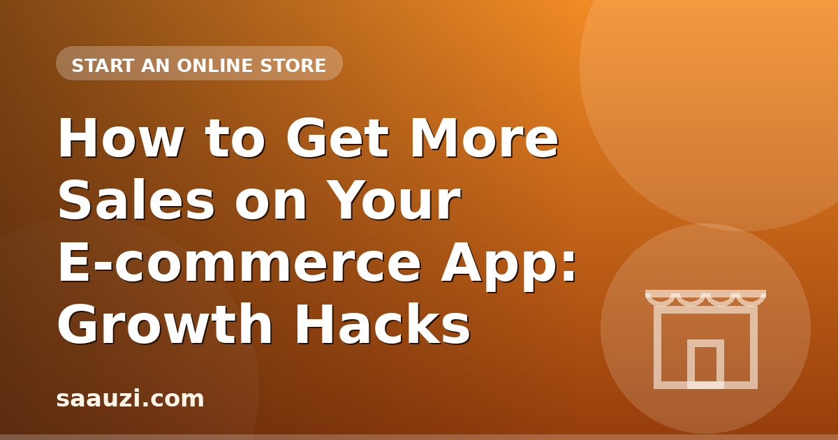 How to Get More Sales on Your E-commerce App: Growth Hacks
