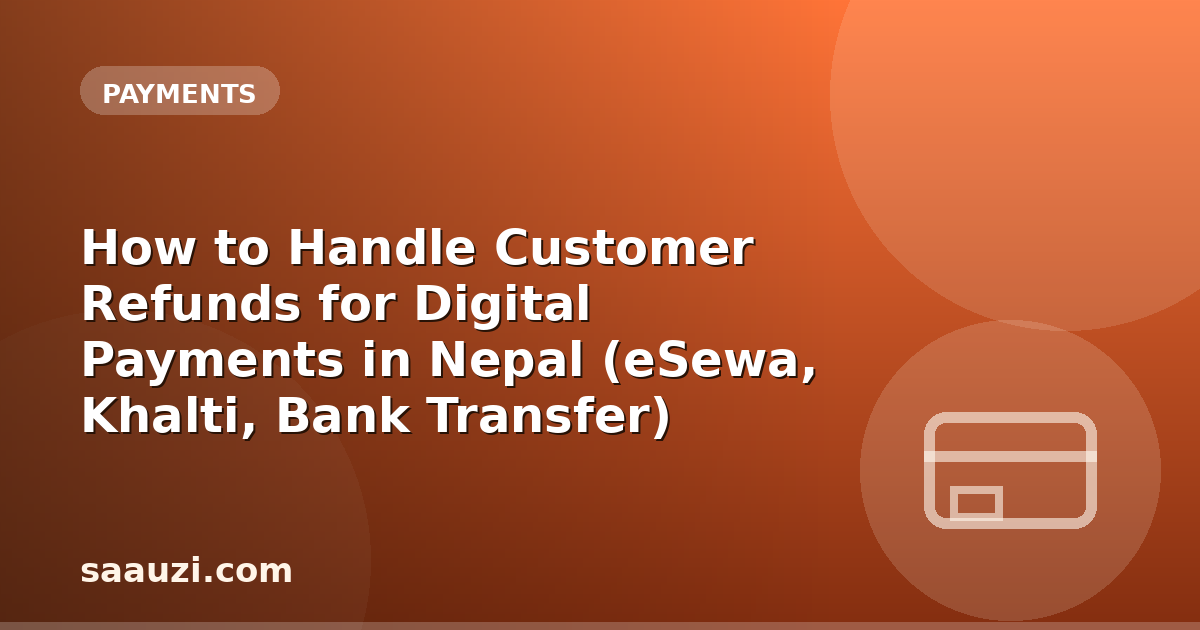 How to Handle Customer Refunds for Digital Payments in Nepal (eSewa, Khalti, Bank Transfer)