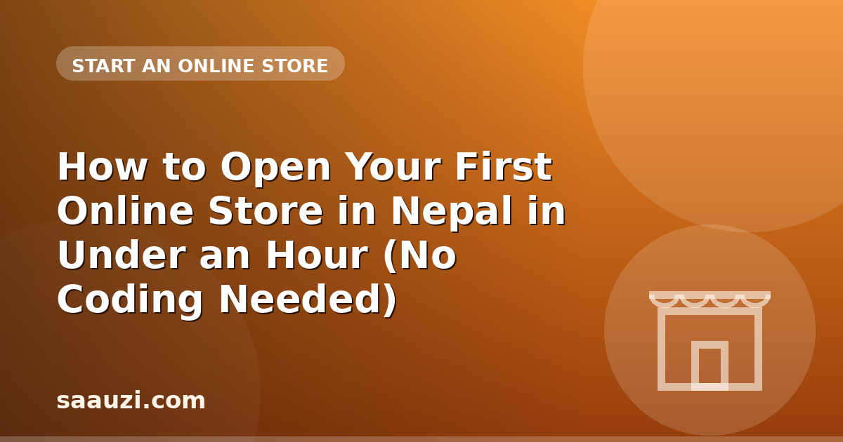 How to Open Your First Online Store in Nepal in Under an Hour (No Coding Needed)
