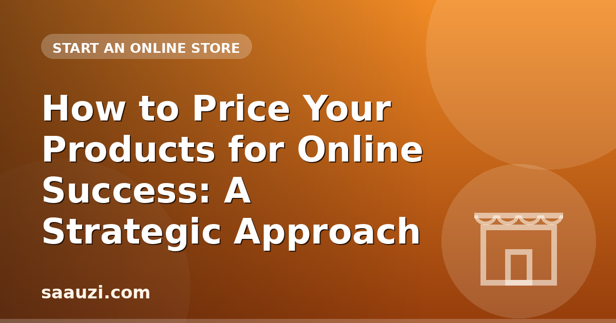 How to Price Your Products for Online Success: A Strategic Approach