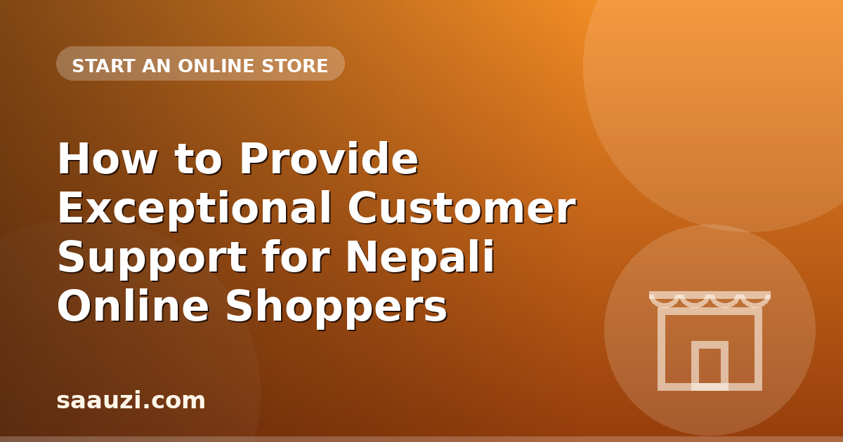 How to Provide Exceptional Customer Support for Nepali Online Shoppers