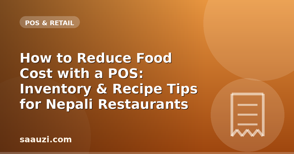 How to Reduce Food Cost with a POS: Inventory & Recipe Tips for Nepali Restaurants