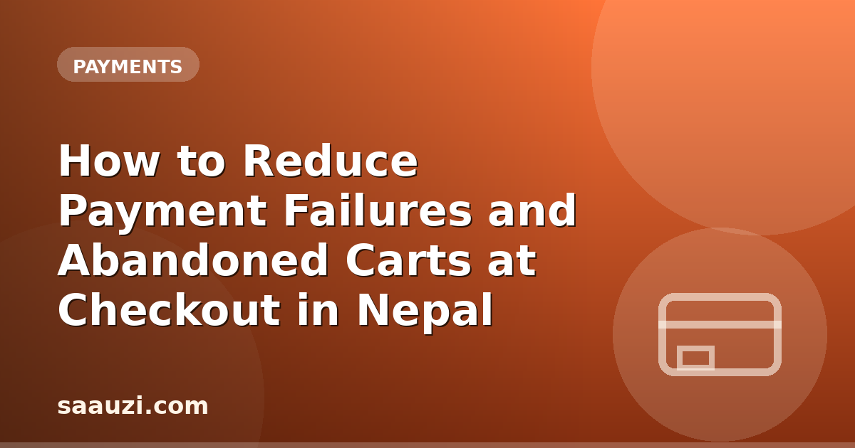 How to Reduce Payment Failures and Abandoned Carts at Checkout in Nepal