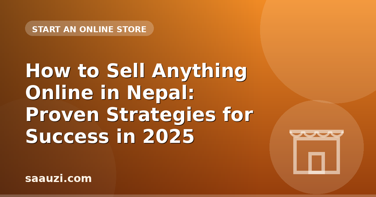 How to Sell Anything Online in Nepal: Proven Strategies for Success in 2025