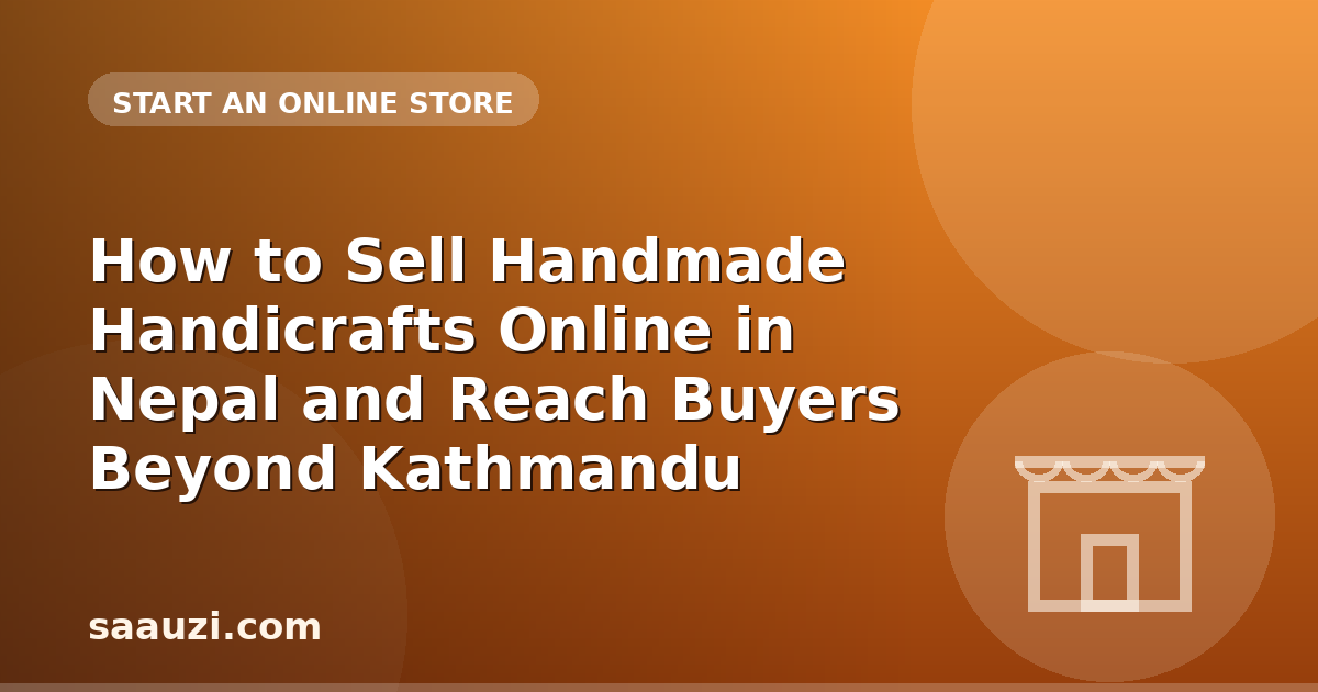 How to Sell Handmade Handicrafts Online in Nepal and Reach Buyers Beyond Kathmandu