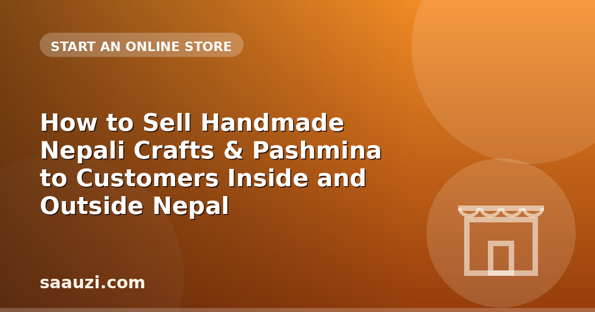How to Sell Handmade Nepali Crafts & Pashmina to Customers Inside and Outside Nepal