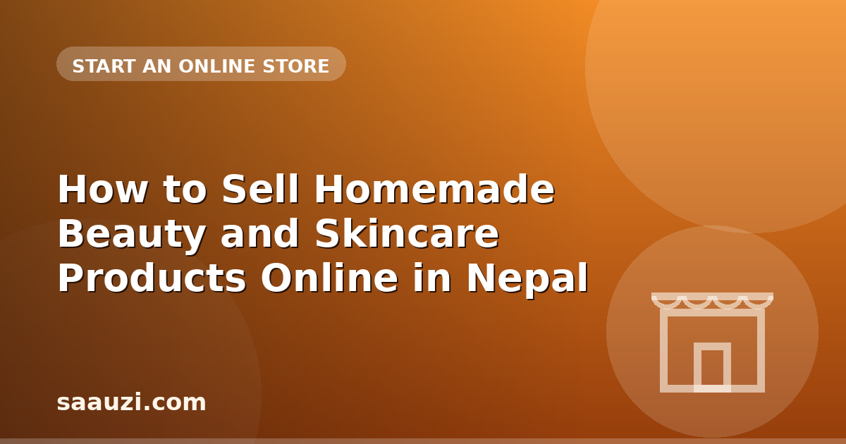 How to Sell Homemade Beauty and Skincare Products Online in Nepal