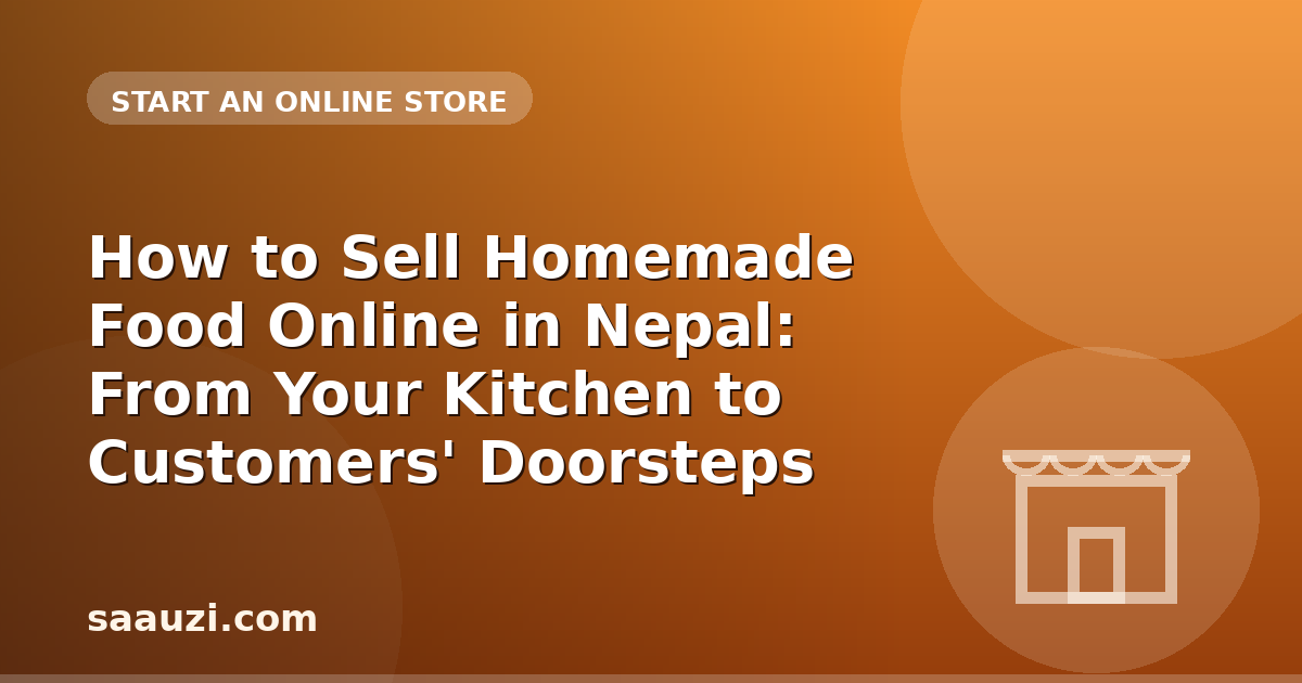 How to Sell Homemade Food Online in Nepal: From Your Kitchen to Customers' Doorsteps