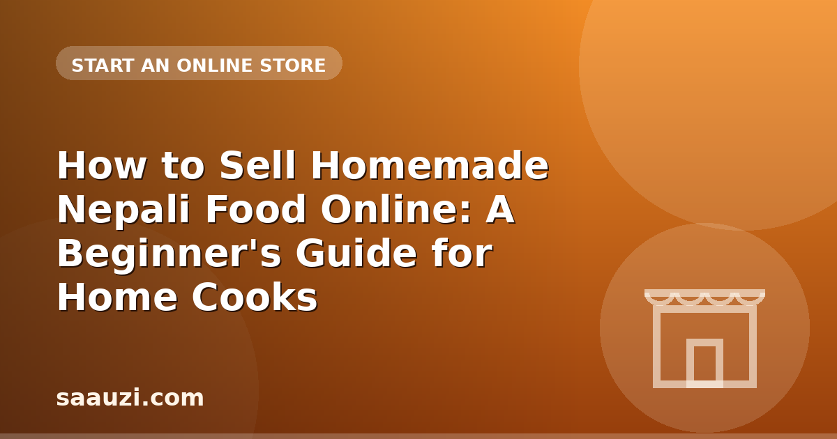 How to Sell Homemade Nepali Food Online: A Beginner's Guide for Home Cooks