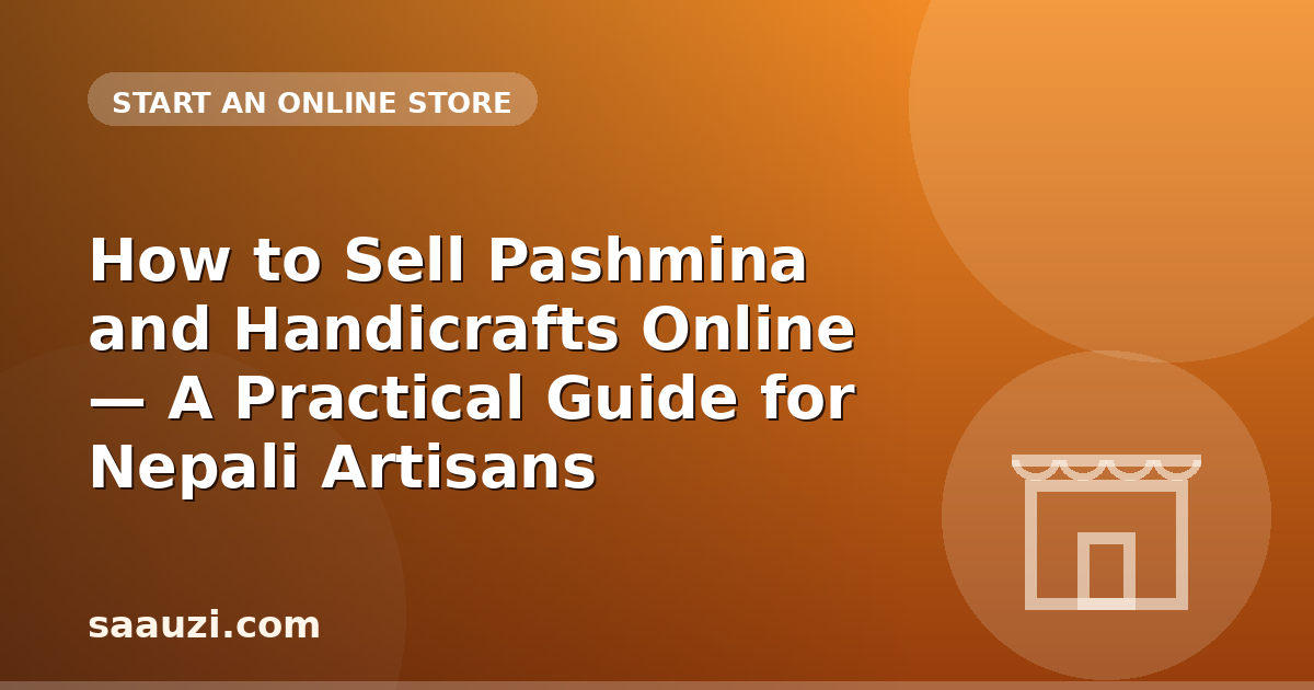 How to Sell Pashmina and Handicrafts Online — A Practical Guide for Nepali Artisans