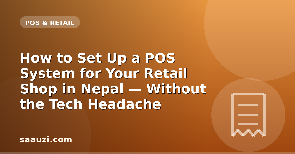How to Set Up a POS System for Your Retail Shop in Nepal — Without the Tech Headache