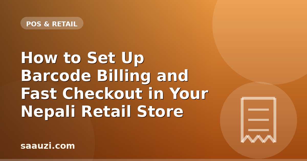 How to Set Up Barcode Billing and Fast Checkout in Your Nepali Retail Store