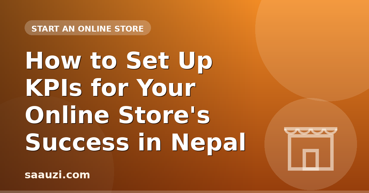 How to Set Up KPIs for Your Online Store's Success in Nepal