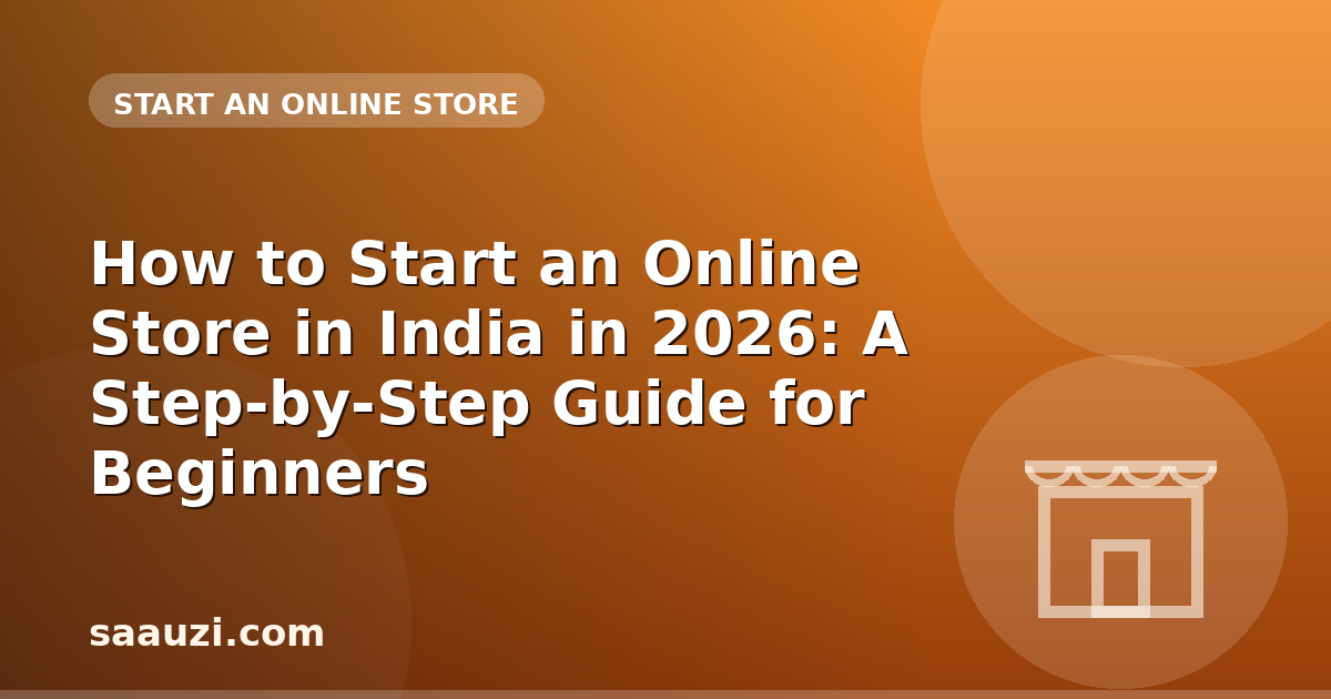 How to Start an Online Store in India in 2026: A Step-by-Step Guide for Beginners