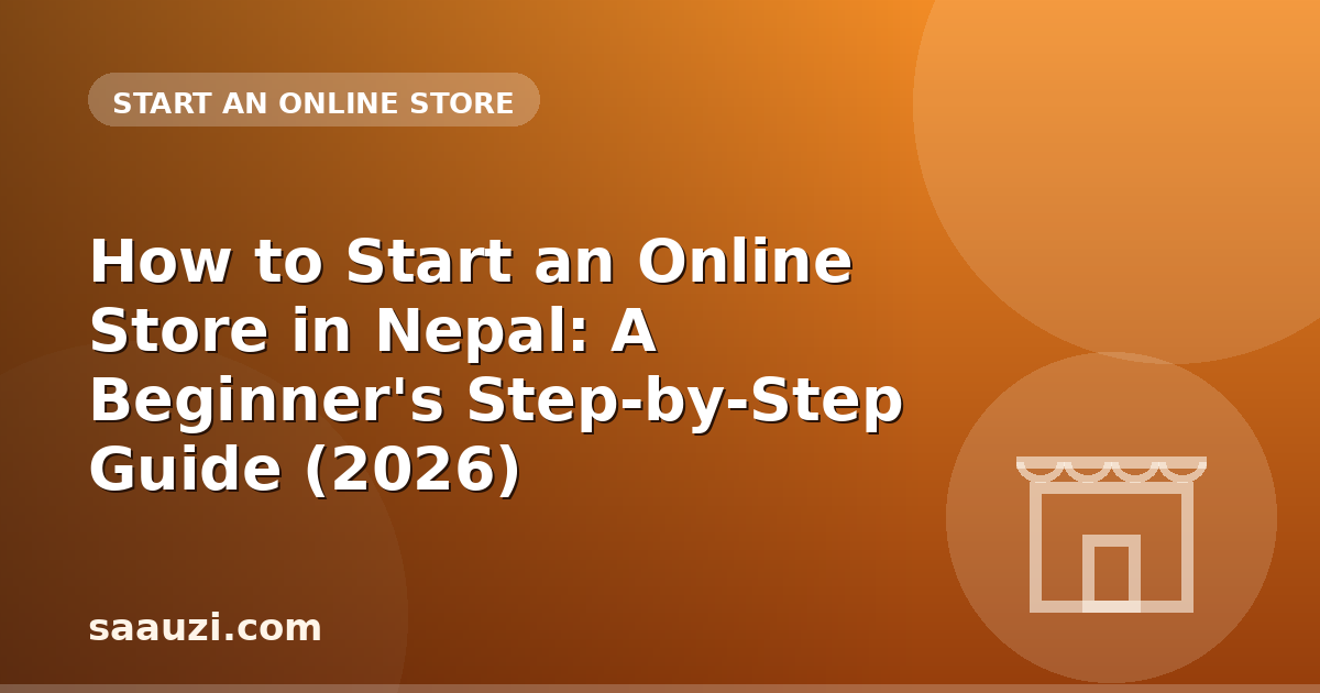 How to Start an Online Store in Nepal: A Beginner's Step-by-Step Guide (2026)