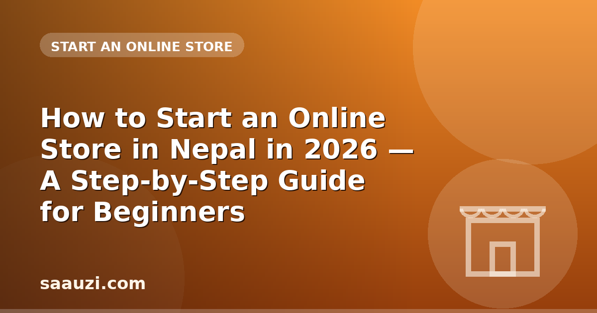 How to Start an Online Store in Nepal in 2026 — A Step-by-Step Guide for Beginners
