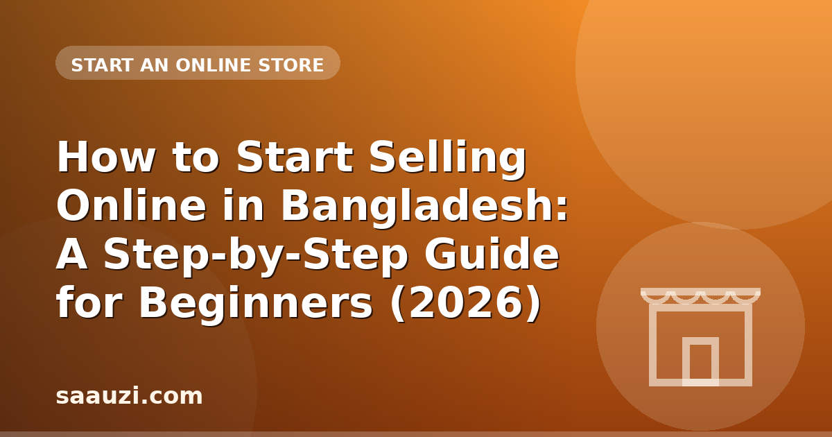 How to Start Selling Online in Bangladesh: A Step-by-Step Guide for Beginners (2026)