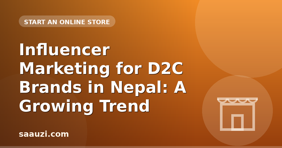 Influencer Marketing for D2C Brands in Nepal: A Growing Trend